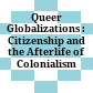 Queer Globalizations : : Citizenship and the Afterlife of Colonialism /
