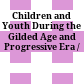 Children and Youth During the Gilded Age and Progressive Era /