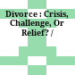 Divorce : : Crisis, Challenge, Or Relief? /