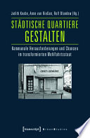 Städtische Quartiere gestalten : : Kommunale Herausforderungen und Chancen im transformierten Wohlfahrtsstaat /