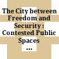 The City between Freedom and Security : : Contested Public Spaces in the 21st Century /