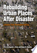 Rebuilding Urban Places After Disaster : : Lessons from Hurricane Katrina /