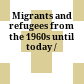 Migrants and refugees from the 1960s until today /