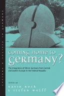 Coming Home to Germany? : : The Integration of Ethnic Germans from Central and Eastern Europe in the Federal Republic since 1945 /