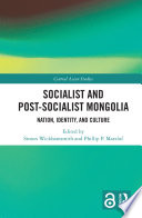 Socialist and post-Socialist Mongolia : : nation, identity, and culture /