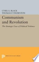 Communism and Revolution : : The Strategic Uses of Political Violence /
