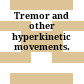 Tremor and other hyperkinetic movements.