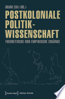 Postkoloniale Politikwissenschaft : : Theoretische und empirische Zugänge /