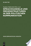 Sprachhandeln und Medienstrukturen in der politischen Kommunikation /