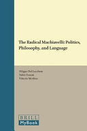 The radical Machiavelli : : politics, philosophy and language /