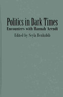 Politics in dark times : encounters with Hannah Arendt /
