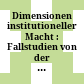 Dimensionen institutioneller Macht : : Fallstudien von der Antike bis zur Gegenwart /