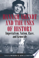 Hannah Arendt and the Uses of History : : Imperialism, Nation, Race, and Genocide /