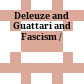 Deleuze and Guattari and Fascism /