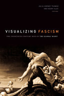 Visualizing fascism : : the twentieth-century rise of the global right /