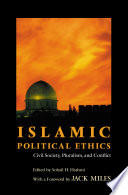Islamic Political Ethics : : Civil Society, Pluralism, and Conflict /