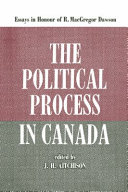 The Political Process in Canada : : Essays in Honour of R. MacGregor Dawson /