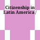 Citizenship in Latin America /