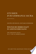 Weltliche Herrschaft in geistlicher Hand : : Die Germania Sacra im 17. und 18. Jahrhundert /