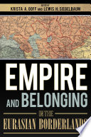 Empire and Belonging in the Eurasian Borderlands /