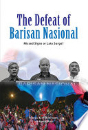 The Defeat of Barisan Nasional : : Missed Signs or Late Surge? /
