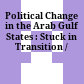 Political Change in the Arab Gulf States : : Stuck in Transition /