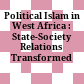 Political Islam in West Africa : : State-Society Relations Transformed /