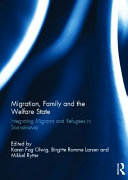 Migration, family and the welfare state : : integrating migrants and refugees in Scandinavia /