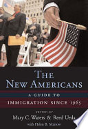 The New Americans : : A Guide to Immigration since 1965 /