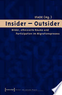 Insider - Outsider : : Bilder, ethnisierte Räume und Partizipation im Migrationsprozess /