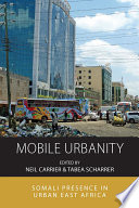 Mobile Urbanity : : Somali Presence in Urban East Africa /