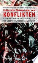 Kulturelle Dimensionen von Konflikten : : Gewaltverhältnisse im Spannungsfeld von Geschlecht, Klasse und Ethnizität /