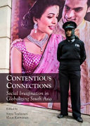 Contentious connections : : social imagination in globalizing South Asia /