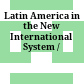 Latin America in the New International System /