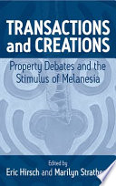Transactions and creations : : property debates and the stimulus of Melanesia /