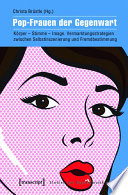 Pop-Frauen der Gegenwart : : Körper - Stimme - Image. Vermarktungsstrategien zwischen Selbstinszenierung und Fremdbestimmung /