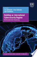 Building an International Cybersecurity Regime : : Multistakeholder Diplomacy /