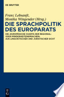 Die Sprachpolitik des Europarats : : Die "Europäische Charta der Regional- oder Minderheitensprachen" aus linguistischer und juristischer Sicht /