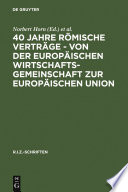 40 Jahre Römische Verträge - Von der Europäischen Wirtschaftsgemeinschaft zur Europäischen Union /