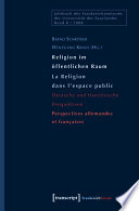 Religion im öffentlichen Raum / La Religion dans l'espace public : : Deutsche und französische Perspektiven / Perspectives allemandes et françaises /