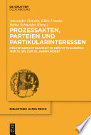 Prozessakten, Parteien, Partikularinteressen : : Höchstgerichtsbarkeit in der Mitte Europas vom 15. bis 19. Jahrhundert /