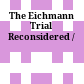 The Eichmann Trial Reconsidered /