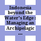Indonesia beyond the Water's Edge : : Managing an Archipelagic State /