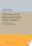 The Future of the International Legal Order, Volume 4 : : The Structure of the International Environment /