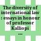 The diversity of international law : : essays in honour of professor Kalliopi K. Koufa /