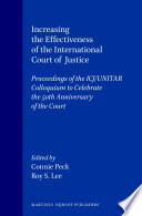 Increasing the Effectiveness of the International Court of Justice : : Poceedings of the ICJ/Unitar Colloquium to Celebrate the 50th Anniversary of the Court /