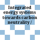 Integrated energy systems towards carbon neutrality /
