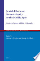 Jewish education from Antiquity to the Middle Ages : : studies in honour of Philip S. Alexander /