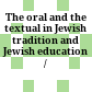 The oral and the textual in Jewish tradition and Jewish education /