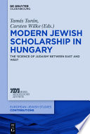 Modern Jewish Scholarship in Hungary : : The ‚Science of Judaism‘ between East and West /